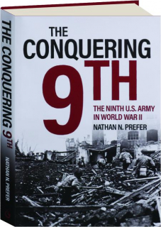 THE CONQUERING 9TH: The Ninth U.S. Army in World War II
