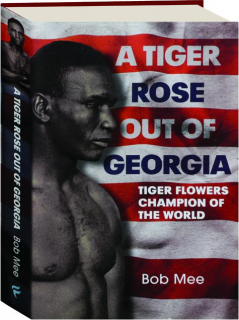 A TIGER ROSE OUT OF GEORGIA: Tiger Flowers Champion of the World