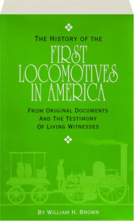 THE HISTORY OF THE FIRST LOCOMOTIVES IN AMERICA