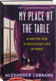 MY PLACE AT THE TABLE: A Recipe for a Delicious Life in Paris
