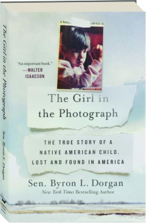 THE GIRL IN THE PHOTOGRAPH: The True Story of a Native American Child, Lost and Found in America