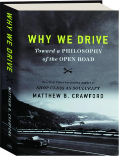 WHY WE DRIVE: Toward a Philosophy of the Open Road