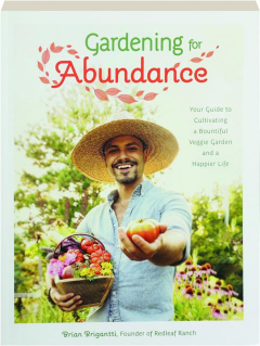 GARDENING FOR ABUNDANCE: Your Guide to Cultivating a Bountiful Veggie Garden and a Happier Life