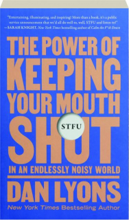 STFU: The Power of Keeping Your Mouth Shut in an Endlessly Noisy World