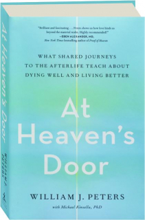 AT HEAVEN'S DOOR: What Shared Journeys to the Afterlife Teach About Dying Well and Living Better
