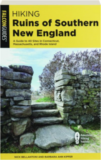 HIKING RUINS OF SOUTHERN NEW ENGLAND: A Guide to 40 Sites in Connecticut, Massachusetts, and Rhode Island