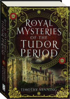 ROYAL MYSTERIES OF THE TUDOR PERIOD