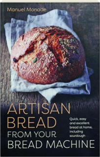 ARTISAN BREAD FROM YOUR BREAD MACHINE