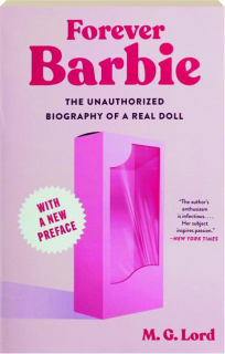 FOREVER BARBIE: The Unauthorized Biography of a Real Doll
