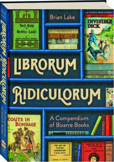 LIBRORUM RIDICULORUM: A Compendium of Bizarre Books