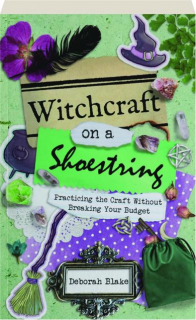 WITCHCRAFT ON A SHOESTRING: Practicing the Craft Without Breaking Your Budget