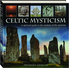 CELTIC MYSTICISM: A Spiritual Guide to the Wisdom of the Ancients