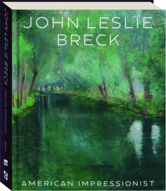 JOHN LESLIE BRECK: American Impressionist