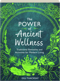 THE POWER OF ANCIENT WELLNESS: Traditional Remedies and Activities for Modern Living