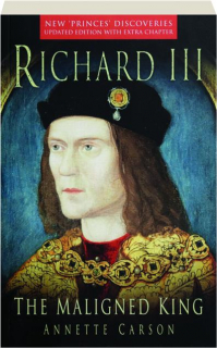 RICHARD III: The Maligned King
