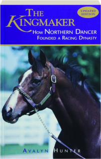 THE KINGMAKER: How Northern Dancer Founded a Racing Dynasty