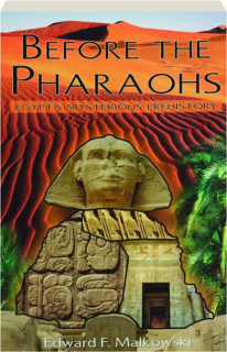 BEFORE THE PHARAOHS: Egypt's Mysterious Prehistory