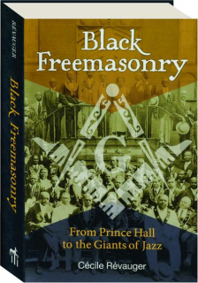 BLACK FREEMASONRY: From Prince Hall to the Giants of Jazz