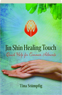 JIN SHIN HEALING TOUCH: Quick Help for Common Ailments