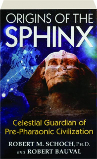 ORIGINS OF THE SPHINX: Celestial Guardian of Pre-Pharaonic Civilization