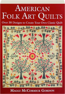 AMERICAN FOLK ART QUILTS: Over 30 Designs to Create Your Own Classic Quilt