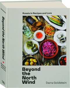 BEYOND THE NORTH WIND: Russia in Recipes and Lore