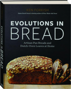 EVOLUTIONS IN BREAD: Artisan Pan Breads and Dutch-Oven Loaves at Home