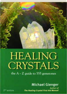 HEALING CRYSTALS, 2ND EDITION: The A-Z Guide to 555 Gemstones
