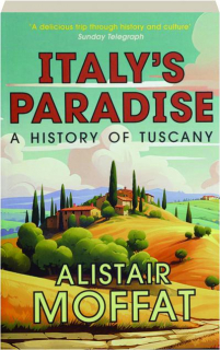 ITALY'S PARADISE: A History of Tuscany