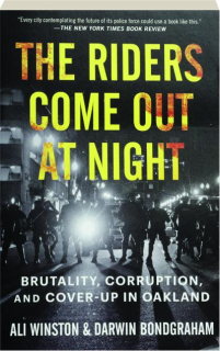THE RIDERS COME OUT AT NIGHT: Brutality, Corruption, and Cover-up in Oakland
