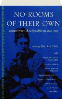 NO ROOMS OF THEIR OWN: Women Writers of Early California, 1849-1869