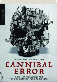 CANNIBAL ERROR: Anti-Film Propaganda and the 'Video Nasties' Panic of the 1980s