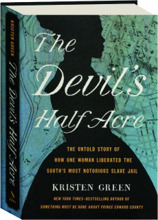 THE DEVIL'S HALF ACRE: The Untold Story of How One Woman Liberated the South's Most Notorious Slave Jail