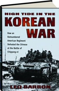 HIGH TIDE IN THE KOREAN WAR: How an Outnumbered American Regiment Defeated the Chinese at the Battle of Chipyong-ni