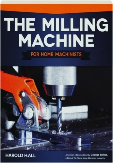 THE MILLING MACHINE FOR HOME MACHINISTS