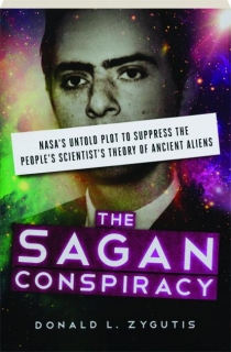 THE SAGAN CONSPIRACY: NASA's Untold Plot to Suppress the People's Scientist's Theory of Ancient Aliens