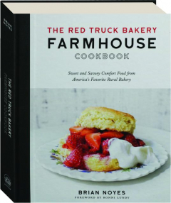 THE RED TRUCK BAKERY FARMHOUSE COOKBOOK: Sweet and Savory Comfort Food from America's Favorite Rural Bakery