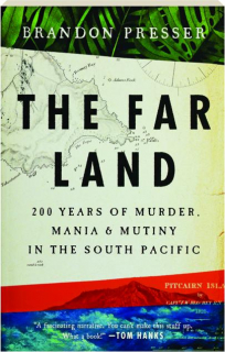 THE FAR LAND: 200 Years of Murder, Mania & Mutiny in the South Pacific