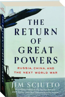 THE RETURN OF GREAT POWERS: Russia, China, and the Next World War