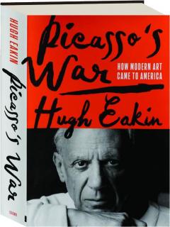 PICASSO'S WAR: How Modern Art Came to America