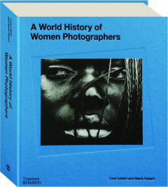 A WORLD HISTORY OF WOMEN PHOTOGRAPHERS