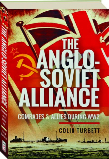 THE ANGLO-SOVIET ALLIANCE: Comrades & Allies During WW2