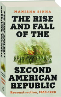THE RISE AND FALL OF THE SECOND AMERICAN REPUBLIC: Reconstruction, 1860-1920
