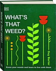 WHAT'S THAT WEED? Know Your Weeds and Learn to Live with Them