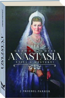 GRAND DUCHESS ANASTASIA: Still a Mystery?