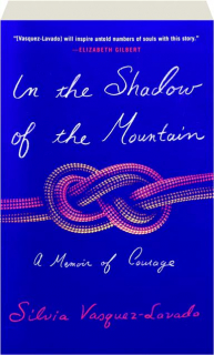 IN THE SHADOW OF THE MOUNTAIN: A Memoir of Courage