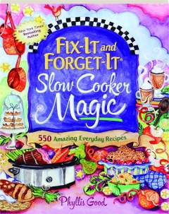 FIX-IT AND FORGET-IT SLOW COOKER MAGIC: 550 Amazing Everyday Recipes