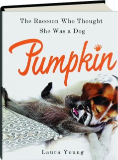 PUMPKIN: The Raccoon Who Thought She Was a Dog