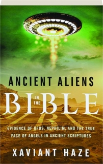 ANCIENT ALIENS IN THE BIBLE: Evidence of UFOs, Nephilim, and the True Face of Angels in Ancient Scriptures