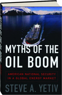 MYTHS OF THE OIL BOOM: American National Security in a Global Energy Market
